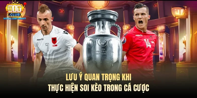 Soi Kèo Bóng Đá – Bí Quyết Thành Công Số 1 Từ Chuyên Gia Lưu ý quan trọng khi thực hiện soi kèo trong cá cược